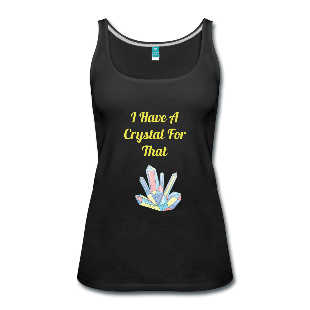 I Have A Crystal For That Premium Tank Top - black