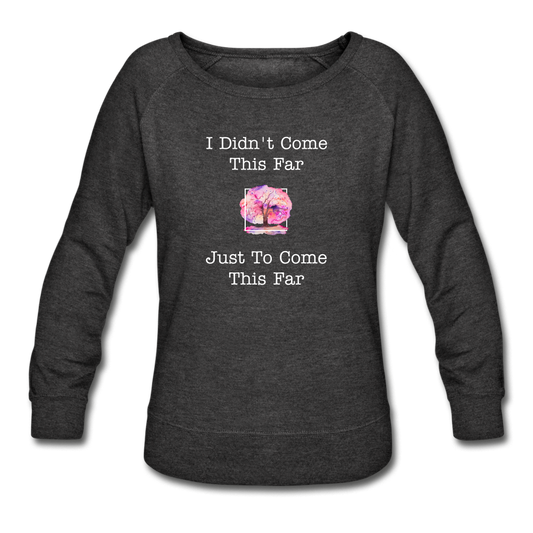 I Didn't Come This Far sweater - heather black