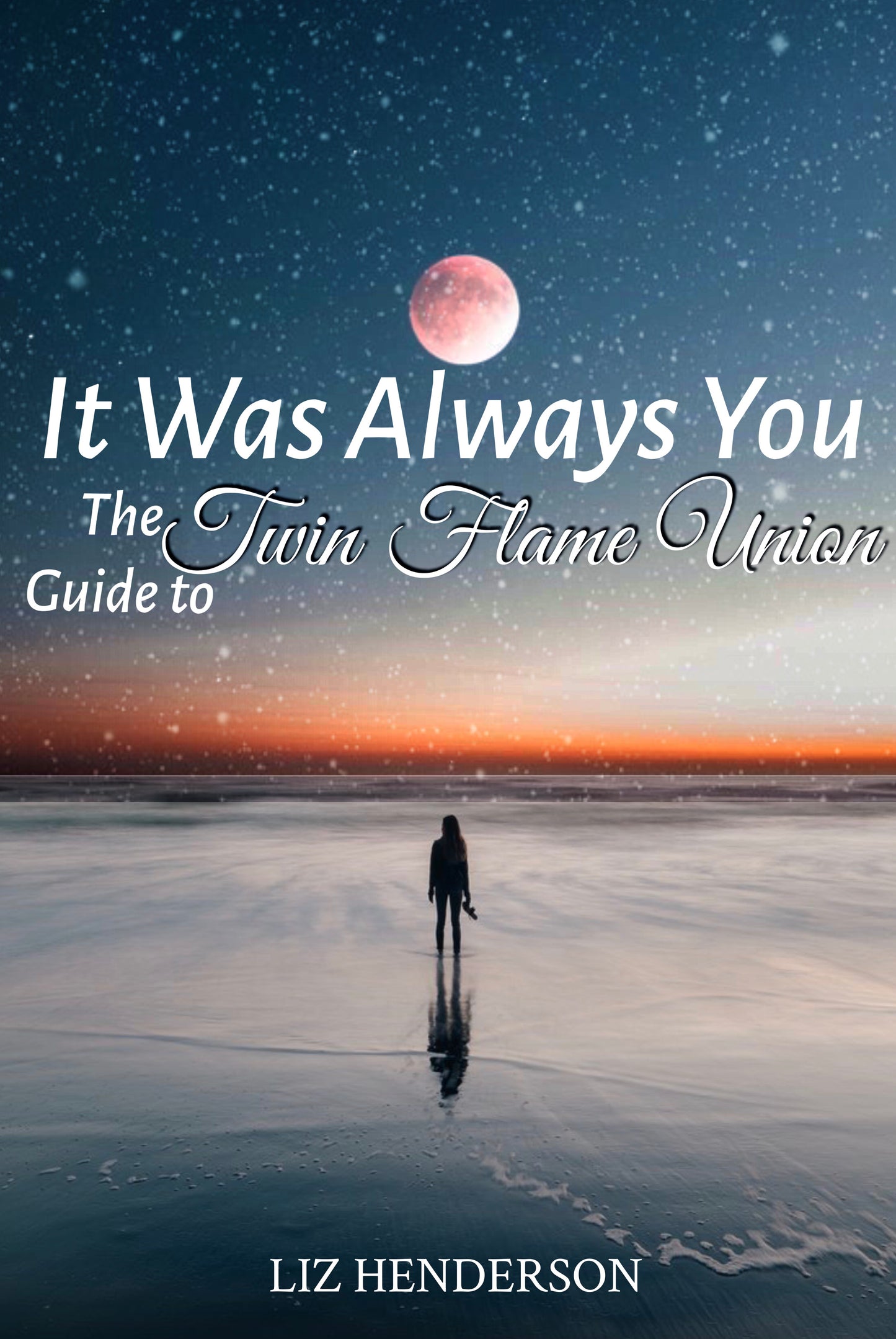 It Was Always You; The Guide To Twin Flame Union